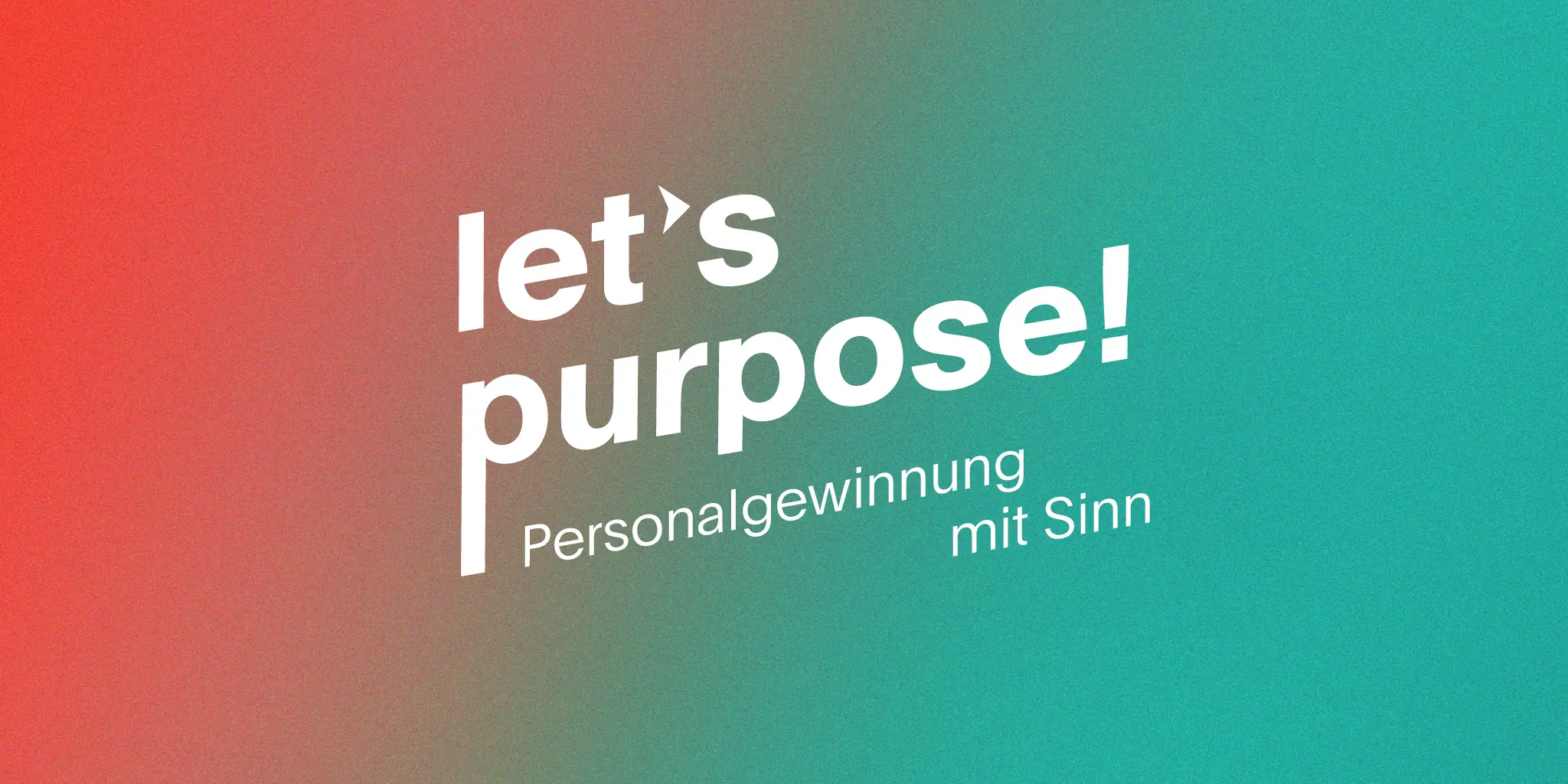 Let's Purpose - Personalgewinnung mit Sinn